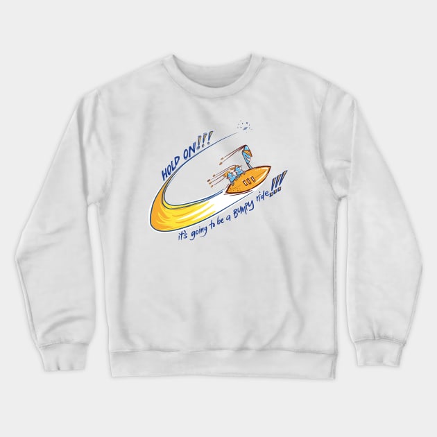 Hold on - we’re in for a BUMPY ride!!!!!! Crewneck Sweatshirt by Dani Vittz